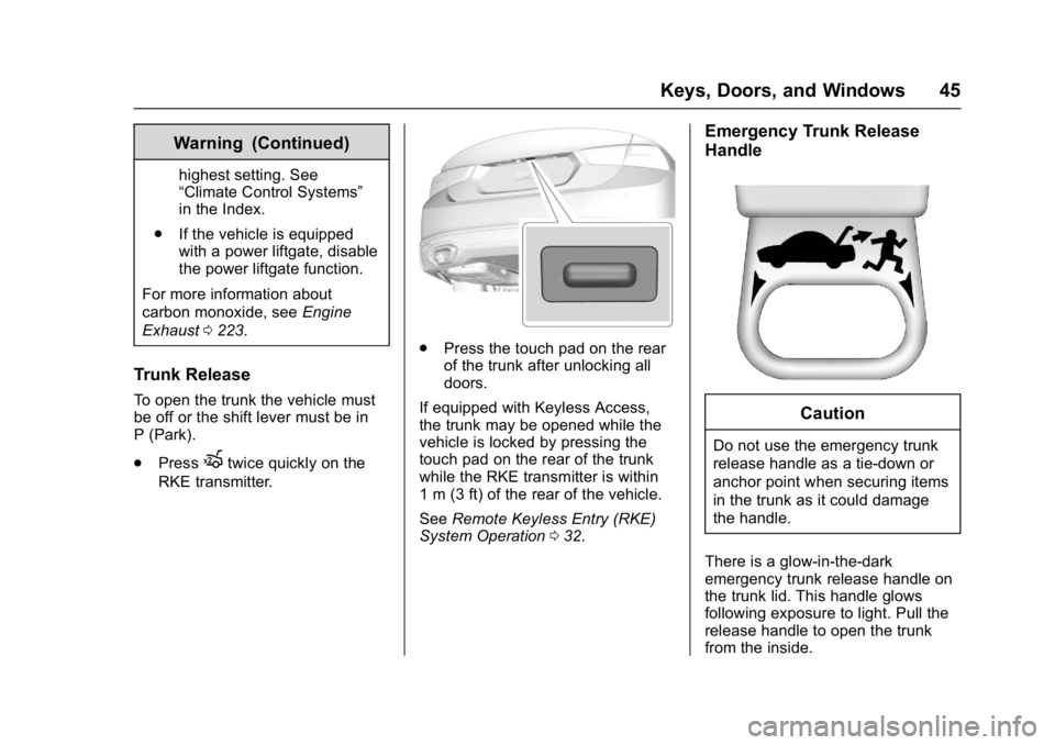 CHEVROLET MALIBU 2018  Owners Manual Chevrolet Malibu Owner Manual (GMNA-Localizing-U.S./Canada/Mexico-
11348460) - 2018 - crc - 5/3/17
Keys, Doors, and Windows 45
Warning (Continued)
highest setting. See
“Climate Control Systems”
in