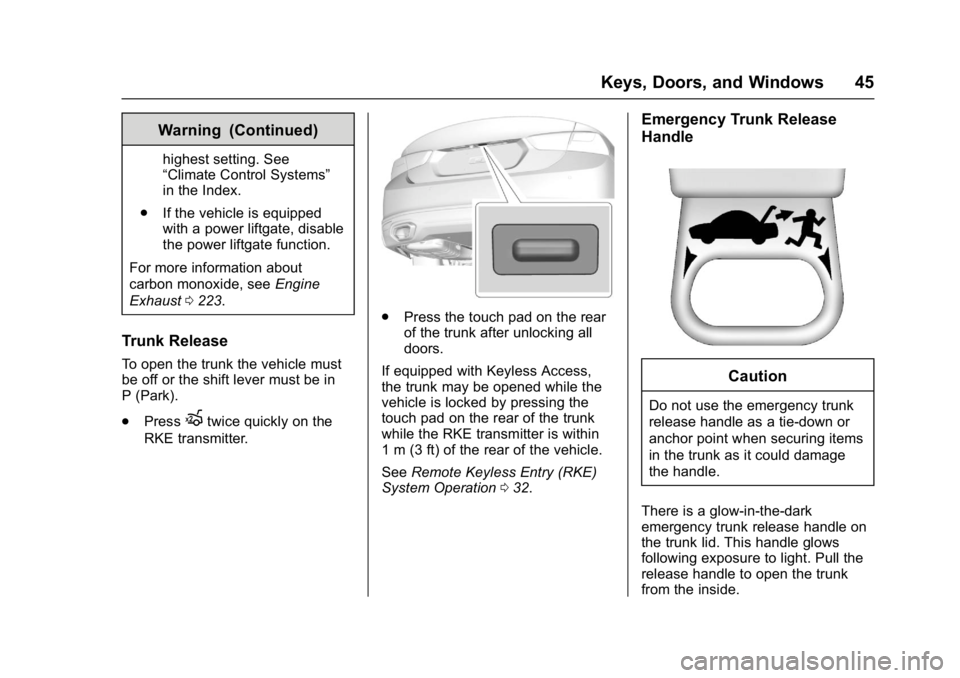 CHEVROLET MALIBU 2018 Service Manual Chevrolet Malibu Owner Manual (GMNA-Localizing-U.S./Canada/Mexico-
11348460) - 2018 - crc - 5/3/17
Keys, Doors, and Windows 45
Warning (Continued)
highest setting. See
“Climate Control Systems”
in CHEVROLET MALIBU 2018 Service Manual Chevrolet Malibu Owner Manual (GMNA-Localizing-U.S./Canada/Mexico-
11348460) - 2018 - crc - 5/3/17
Keys, Doors, and Windows 45
Warning (Continued)
highest setting. See
“Climate Control Systems”
in