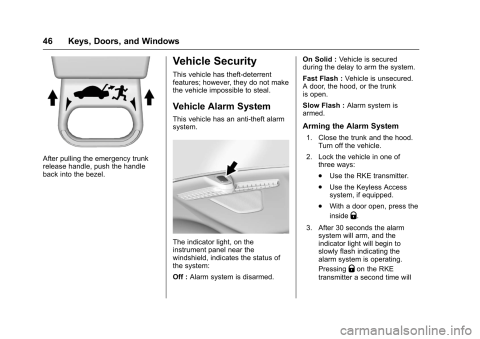 CHEVROLET MALIBU 2018 Service Manual Chevrolet Malibu Owner Manual (GMNA-Localizing-U.S./Canada/Mexico-
11348460) - 2018 - crc - 5/3/17
46 Keys, Doors, and Windows
After pulling the emergency trunk
release handle, push the handle
back in CHEVROLET MALIBU 2018 Service Manual Chevrolet Malibu Owner Manual (GMNA-Localizing-U.S./Canada/Mexico-
11348460) - 2018 - crc - 5/3/17
46 Keys, Doors, and Windows
After pulling the emergency trunk
release handle, push the handle
back in