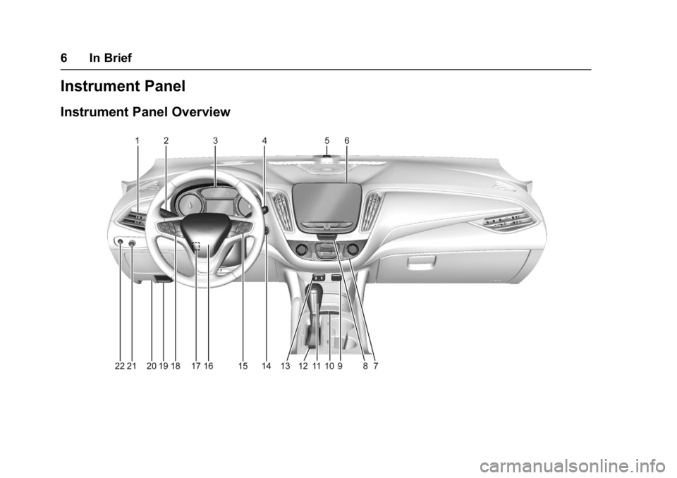 CHEVROLET MALIBU 2018 Owners Manual Chevrolet Malibu Owner Manual (GMNA-Localizing-U.S./Canada/Mexico-
11348460) - 2018 - crc - 5/3/17
6 In Brief
Instrument Panel
Instrument Panel Overview CHEVROLET MALIBU 2018 Owners Manual Chevrolet Malibu Owner Manual (GMNA-Localizing-U.S./Canada/Mexico-
11348460) - 2018 - crc - 5/3/17
6 In Brief
Instrument Panel
Instrument Panel Overview