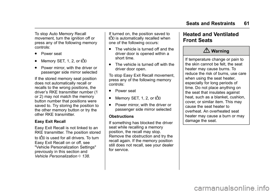 CHEVROLET MALIBU 2018 Repair Manual Chevrolet Malibu Owner Manual (GMNA-Localizing-U.S./Canada/Mexico-
11348460) - 2018 - crc - 5/3/17
Seats and Restraints 61
To stop Auto Memory Recall
movement, turn the ignition off or
press any of th