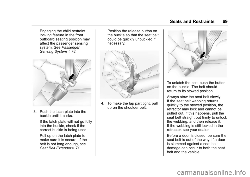 CHEVROLET MALIBU 2018  Owners Manual Chevrolet Malibu Owner Manual (GMNA-Localizing-U.S./Canada/Mexico-
11348460) - 2018 - crc - 5/3/17
Seats and Restraints 69
Engaging the child restraint
locking feature in the front
outboard seating po