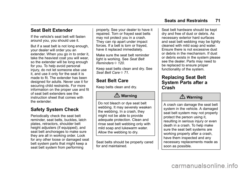 CHEVROLET MALIBU 2018 Manual PDF Chevrolet Malibu Owner Manual (GMNA-Localizing-U.S./Canada/Mexico-
11348460) - 2018 - crc - 5/3/17
Seats and Restraints 71
Seat Belt Extender
If the vehicle's seat belt will fasten
around you, you