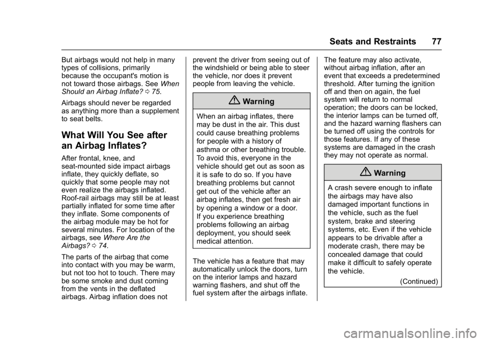 CHEVROLET MALIBU 2018 Manual PDF Chevrolet Malibu Owner Manual (GMNA-Localizing-U.S./Canada/Mexico-
11348460) - 2018 - crc - 5/3/17
Seats and Restraints 77
But airbags would not help in many
types of collisions, primarily
because the