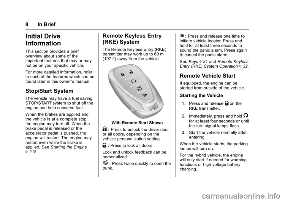 CHEVROLET MALIBU 2018  Owners Manual Chevrolet Malibu Owner Manual (GMNA-Localizing-U.S./Canada/Mexico-
11348460) - 2018 - crc - 5/3/17
8 In Brief
Initial Drive
Information
This section provides a brief
overview about some of the
importa