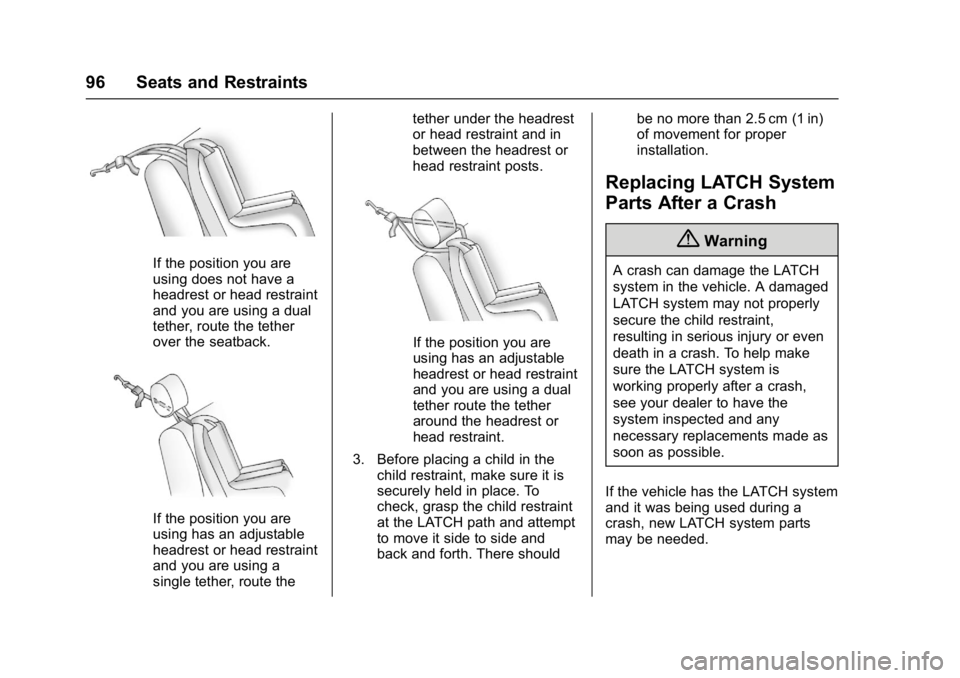 CHEVROLET MALIBU 2018 Owners Manual Chevrolet Malibu Owner Manual (GMNA-Localizing-U.S./Canada/Mexico-
11348460) - 2018 - crc - 5/3/17
96 Seats and Restraints
If the position you are
using does not have a
headrest or head restraint
and CHEVROLET MALIBU 2018 Owners Manual Chevrolet Malibu Owner Manual (GMNA-Localizing-U.S./Canada/Mexico-
11348460) - 2018 - crc - 5/3/17
96 Seats and Restraints
If the position you are
using does not have a
headrest or head restraint
and