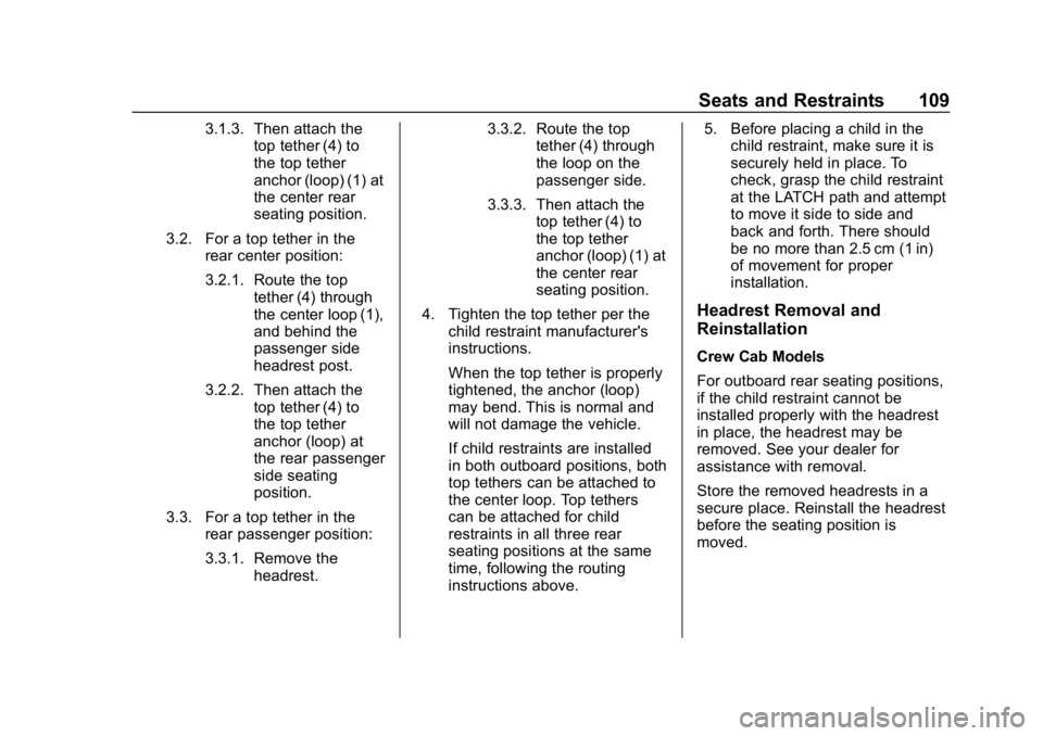 CHEVROLET SILVERADO 2018 Owners Manual Chevrolet Silverado Owner Manual (GMNA-Localizing-U.S./Canada/Mexico-
11349200) - 2018 - CRC - 2/27/18
Seats and Restraints 109
3.1.3. Then attach thetop tether (4) to
the top tether
anchor (loop) (1) CHEVROLET SILVERADO 2018 Owners Manual Chevrolet Silverado Owner Manual (GMNA-Localizing-U.S./Canada/Mexico-
11349200) - 2018 - CRC - 2/27/18
Seats and Restraints 109
3.1.3. Then attach thetop tether (4) to
the top tether
anchor (loop) (1)
