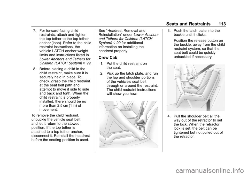 CHEVROLET SILVERADO 2018 Owners Manual Chevrolet Silverado Owner Manual (GMNA-Localizing-U.S./Canada/Mexico-
11349200) - 2018 - CRC - 2/27/18
Seats and Restraints 113
7. For forward-facing childrestraints, attach and tighten
the top tether CHEVROLET SILVERADO 2018 Owners Manual Chevrolet Silverado Owner Manual (GMNA-Localizing-U.S./Canada/Mexico-
11349200) - 2018 - CRC - 2/27/18
Seats and Restraints 113
7. For forward-facing childrestraints, attach and tighten
the top tether