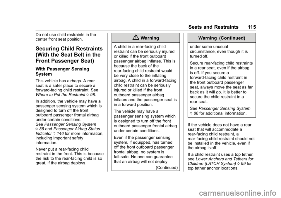 CHEVROLET SILVERADO 2018 Owners Manual Chevrolet Silverado Owner Manual (GMNA-Localizing-U.S./Canada/Mexico-
11349200) - 2018 - CRC - 2/27/18
Seats and Restraints 115
Do not use child restraints in the
center front seat position.
Securing CHEVROLET SILVERADO 2018 Owners Manual Chevrolet Silverado Owner Manual (GMNA-Localizing-U.S./Canada/Mexico-
11349200) - 2018 - CRC - 2/27/18
Seats and Restraints 115
Do not use child restraints in the
center front seat position.
Securing
