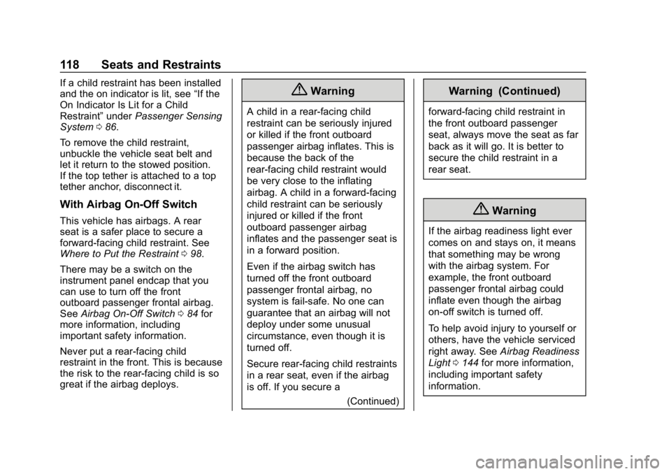 CHEVROLET SILVERADO 2018 Owners Manual Chevrolet Silverado Owner Manual (GMNA-Localizing-U.S./Canada/Mexico-
11349200) - 2018 - CRC - 2/27/18
118 Seats and Restraints
If a child restraint has been installed
and the on indicator is lit, see CHEVROLET SILVERADO 2018 Owners Manual Chevrolet Silverado Owner Manual (GMNA-Localizing-U.S./Canada/Mexico-
11349200) - 2018 - CRC - 2/27/18
118 Seats and Restraints
If a child restraint has been installed
and the on indicator is lit, see