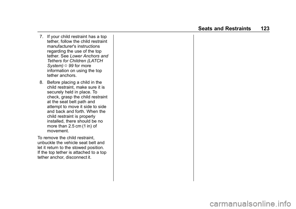 CHEVROLET SILVERADO 2018 Owners Manual Chevrolet Silverado Owner Manual (GMNA-Localizing-U.S./Canada/Mexico-
11349200) - 2018 - CRC - 2/27/18
Seats and Restraints 123
7. If your child restraint has a toptether, follow the child restraint
m CHEVROLET SILVERADO 2018 Owners Manual Chevrolet Silverado Owner Manual (GMNA-Localizing-U.S./Canada/Mexico-
11349200) - 2018 - CRC - 2/27/18
Seats and Restraints 123
7. If your child restraint has a toptether, follow the child restraint
m