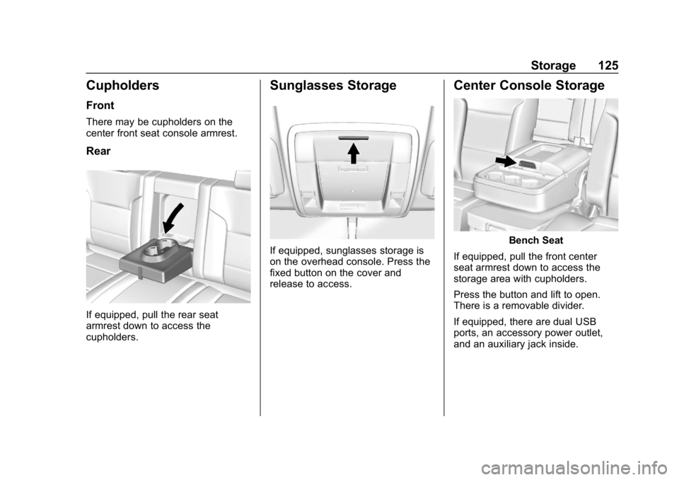 CHEVROLET SILVERADO 2018 Owners Manual Chevrolet Silverado Owner Manual (GMNA-Localizing-U.S./Canada/Mexico-
11349200) - 2018 - CRC - 2/27/18
Storage 125
Cupholders
Front
There may be cupholders on the
center front seat console armrest.
Re CHEVROLET SILVERADO 2018 Owners Manual Chevrolet Silverado Owner Manual (GMNA-Localizing-U.S./Canada/Mexico-
11349200) - 2018 - CRC - 2/27/18
Storage 125
Cupholders
Front
There may be cupholders on the
center front seat console armrest.
Re