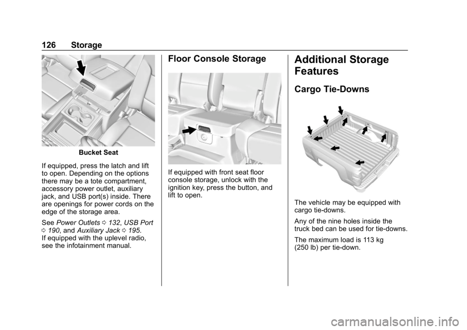 CHEVROLET SILVERADO 2018 Owners Manual Chevrolet Silverado Owner Manual (GMNA-Localizing-U.S./Canada/Mexico-
11349200) - 2018 - CRC - 2/27/18
126 Storage
Bucket Seat
If equipped, press the latch and lift
to open. Depending on the options
t CHEVROLET SILVERADO 2018 Owners Manual Chevrolet Silverado Owner Manual (GMNA-Localizing-U.S./Canada/Mexico-
11349200) - 2018 - CRC - 2/27/18
126 Storage
Bucket Seat
If equipped, press the latch and lift
to open. Depending on the options
t
