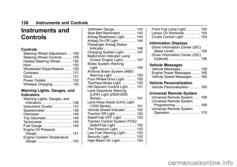 CHEVROLET SILVERADO 2018 Owners Manual Chevrolet Silverado Owner Manual (GMNA-Localizing-U.S./Canada/Mexico-
11349200) - 2018 - CRC - 2/27/18
128 Instruments and Controls
Instruments and
Controls
Controls
Steering Wheel Adjustment . . . 12 CHEVROLET SILVERADO 2018 Owners Manual Chevrolet Silverado Owner Manual (GMNA-Localizing-U.S./Canada/Mexico-
11349200) - 2018 - CRC - 2/27/18
128 Instruments and Controls
Instruments and
Controls
Controls
Steering Wheel Adjustment . . . 12