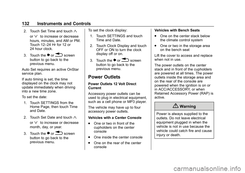 CHEVROLET SILVERADO 2018 Owners Manual Chevrolet Silverado Owner Manual (GMNA-Localizing-U.S./Canada/Mexico-
11349200) - 2018 - CRC - 2/27/18
132 Instruments and Controls
2. Touch Set Time and touch«
orªto increase or decrease
hours, min CHEVROLET SILVERADO 2018 Owners Manual Chevrolet Silverado Owner Manual (GMNA-Localizing-U.S./Canada/Mexico-
11349200) - 2018 - CRC - 2/27/18
132 Instruments and Controls
2. Touch Set Time and touch«
orªto increase or decrease
hours, min