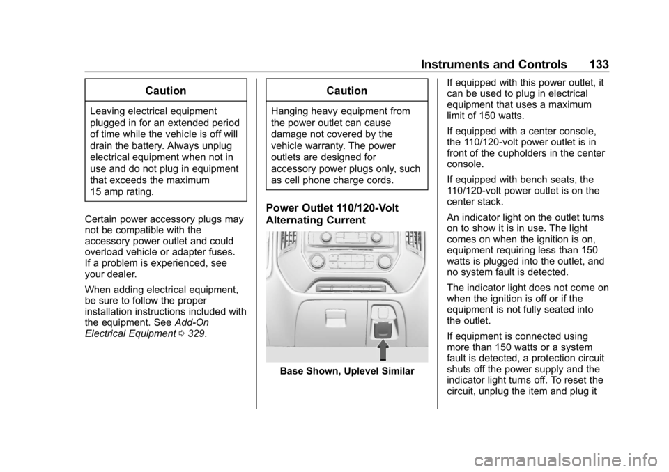 CHEVROLET SILVERADO 2018 Owners Manual Chevrolet Silverado Owner Manual (GMNA-Localizing-U.S./Canada/Mexico-
11349200) - 2018 - CRC - 2/27/18
Instruments and Controls 133
Caution
Leaving electrical equipment
plugged in for an extended peri CHEVROLET SILVERADO 2018 Owners Manual Chevrolet Silverado Owner Manual (GMNA-Localizing-U.S./Canada/Mexico-
11349200) - 2018 - CRC - 2/27/18
Instruments and Controls 133
Caution
Leaving electrical equipment
plugged in for an extended peri