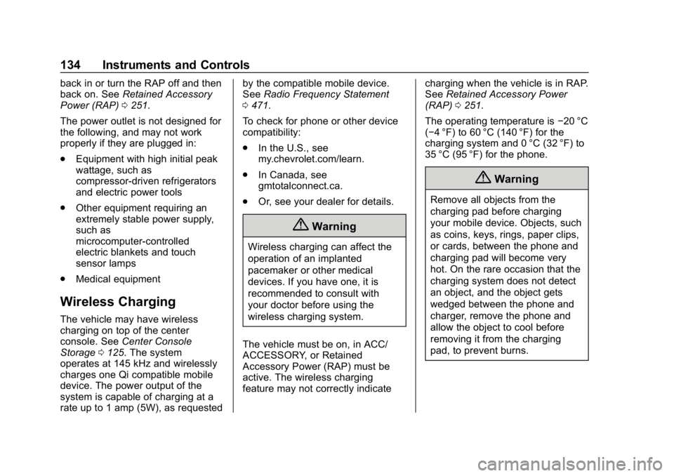 CHEVROLET SILVERADO 2018  Owners Manual Chevrolet Silverado Owner Manual (GMNA-Localizing-U.S./Canada/Mexico-
11349200) - 2018 - CRC - 2/27/18
134 Instruments and Controls
back in or turn the RAP off and then
back on. SeeRetained Accessory
