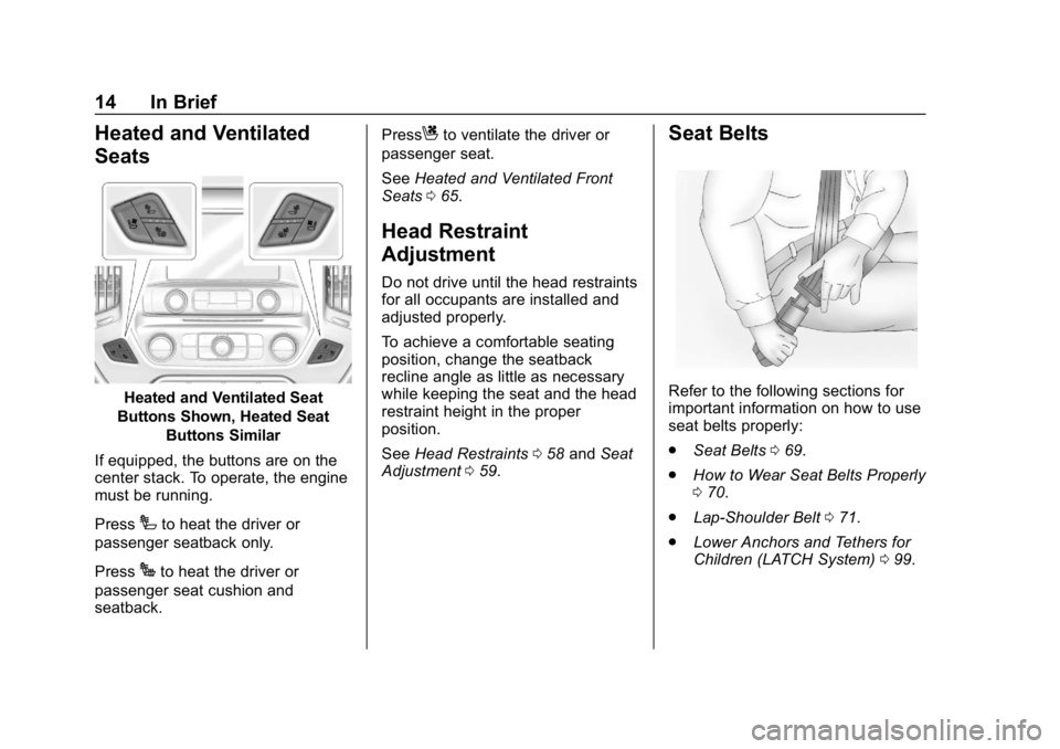 CHEVROLET SILVERADO 2018 User Guide Chevrolet Silverado Owner Manual (GMNA-Localizing-U.S./Canada/Mexico-
11349200) - 2018 - CRC - 2/27/18
14 In Brief
Heated and Ventilated
Seats
Heated and Ventilated Seat
Buttons Shown, Heated Seat But CHEVROLET SILVERADO 2018 User Guide Chevrolet Silverado Owner Manual (GMNA-Localizing-U.S./Canada/Mexico-
11349200) - 2018 - CRC - 2/27/18
14 In Brief
Heated and Ventilated
Seats
Heated and Ventilated Seat
Buttons Shown, Heated Seat But