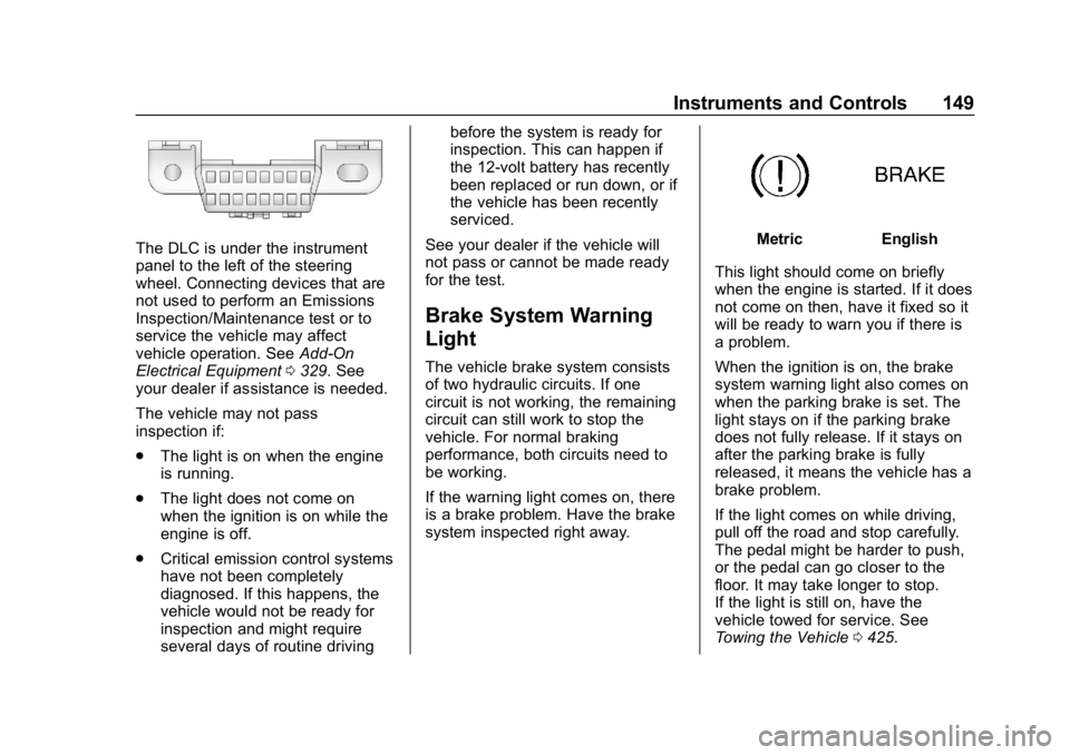 CHEVROLET SILVERADO 2018 Owners Manual Chevrolet Silverado Owner Manual (GMNA-Localizing-U.S./Canada/Mexico-
11349200) - 2018 - CRC - 2/27/18
Instruments and Controls 149
The DLC is under the instrument
panel to the left of the steering
wh CHEVROLET SILVERADO 2018 Owners Manual Chevrolet Silverado Owner Manual (GMNA-Localizing-U.S./Canada/Mexico-
11349200) - 2018 - CRC - 2/27/18
Instruments and Controls 149
The DLC is under the instrument
panel to the left of the steering
wh