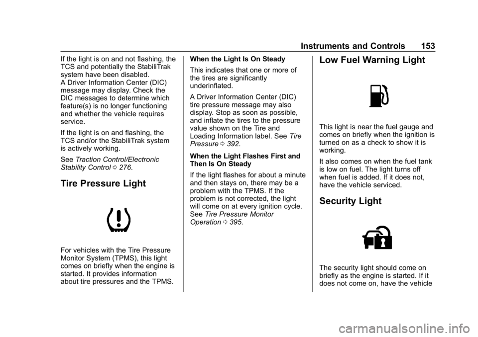 CHEVROLET SILVERADO 2018 Owners Manual Chevrolet Silverado Owner Manual (GMNA-Localizing-U.S./Canada/Mexico-
11349200) - 2018 - CRC - 2/27/18
Instruments and Controls 153
If the light is on and not flashing, the
TCS and potentially the Sta CHEVROLET SILVERADO 2018 Owners Manual Chevrolet Silverado Owner Manual (GMNA-Localizing-U.S./Canada/Mexico-
11349200) - 2018 - CRC - 2/27/18
Instruments and Controls 153
If the light is on and not flashing, the
TCS and potentially the Sta