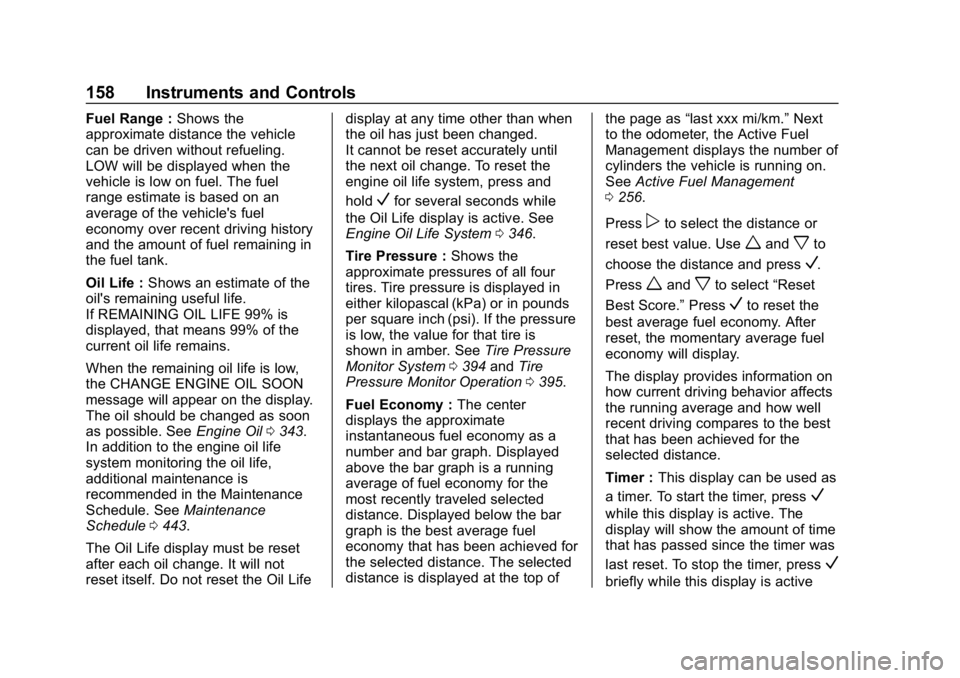 CHEVROLET SILVERADO 2018 Owners Manual Chevrolet Silverado Owner Manual (GMNA-Localizing-U.S./Canada/Mexico-
11349200) - 2018 - CRC - 2/27/18
158 Instruments and Controls
Fuel Range :Shows the
approximate distance the vehicle
can be driven CHEVROLET SILVERADO 2018 Owners Manual Chevrolet Silverado Owner Manual (GMNA-Localizing-U.S./Canada/Mexico-
11349200) - 2018 - CRC - 2/27/18
158 Instruments and Controls
Fuel Range :Shows the
approximate distance the vehicle
can be driven