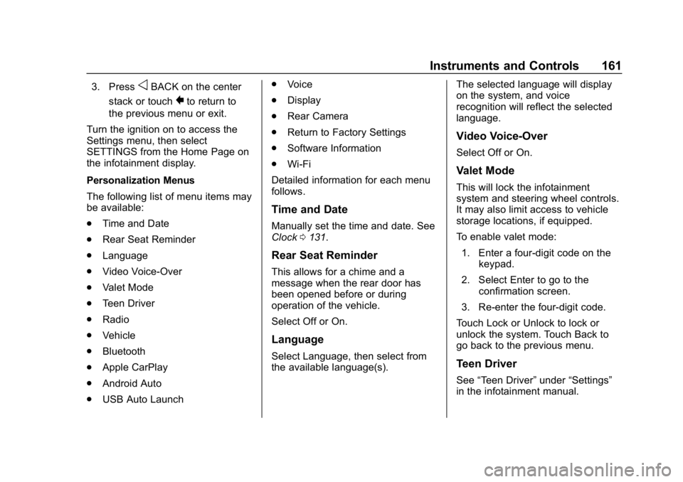 CHEVROLET SILVERADO 2018 Owners Manual Chevrolet Silverado Owner Manual (GMNA-Localizing-U.S./Canada/Mexico-
11349200) - 2018 - CRC - 2/27/18
Instruments and Controls 161
3. PressoBACK on the center
stack or touch
0to return to
the previou CHEVROLET SILVERADO 2018 Owners Manual Chevrolet Silverado Owner Manual (GMNA-Localizing-U.S./Canada/Mexico-
11349200) - 2018 - CRC - 2/27/18
Instruments and Controls 161
3. PressoBACK on the center
stack or touch
0to return to
the previou