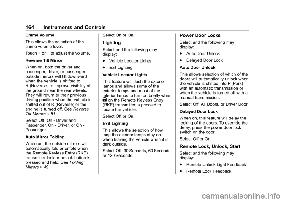 CHEVROLET SILVERADO 2018 Owners Manual Chevrolet Silverado Owner Manual (GMNA-Localizing-U.S./Canada/Mexico-
11349200) - 2018 - CRC - 2/27/18
164 Instruments and Controls
Chime Volume
This allows the selection of the
chime volume level.
To CHEVROLET SILVERADO 2018 Owners Manual Chevrolet Silverado Owner Manual (GMNA-Localizing-U.S./Canada/Mexico-
11349200) - 2018 - CRC - 2/27/18
164 Instruments and Controls
Chime Volume
This allows the selection of the
chime volume level.
To