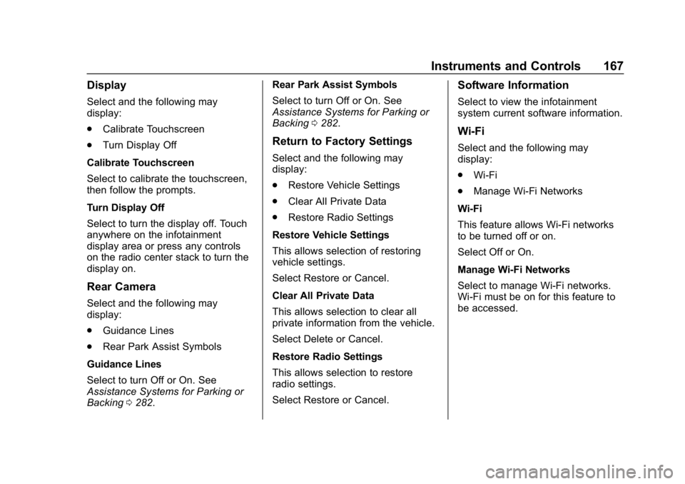 CHEVROLET SILVERADO 2018 Owners Manual Chevrolet Silverado Owner Manual (GMNA-Localizing-U.S./Canada/Mexico-
11349200) - 2018 - CRC - 2/27/18
Instruments and Controls 167
Display
Select and the following may
display:
.Calibrate Touchscreen CHEVROLET SILVERADO 2018 Owners Manual Chevrolet Silverado Owner Manual (GMNA-Localizing-U.S./Canada/Mexico-
11349200) - 2018 - CRC - 2/27/18
Instruments and Controls 167
Display
Select and the following may
display:
.Calibrate Touchscreen