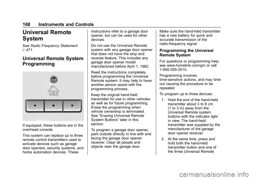 CHEVROLET SILVERADO 2018 Owners Manual Chevrolet Silverado Owner Manual (GMNA-Localizing-U.S./Canada/Mexico-
11349200) - 2018 - CRC - 2/27/18
168 Instruments and Controls
Universal Remote
System
SeeRadio Frequency Statement
0 471.
Universa CHEVROLET SILVERADO 2018 Owners Manual Chevrolet Silverado Owner Manual (GMNA-Localizing-U.S./Canada/Mexico-
11349200) - 2018 - CRC - 2/27/18
168 Instruments and Controls
Universal Remote
System
SeeRadio Frequency Statement
0 471.
Universa