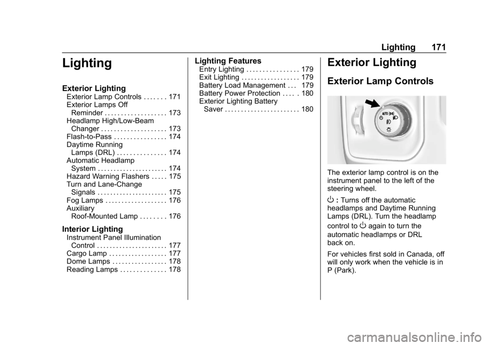 CHEVROLET SILVERADO 2018 Owners Manual Chevrolet Silverado Owner Manual (GMNA-Localizing-U.S./Canada/Mexico-
11349200) - 2018 - CRC - 2/27/18
Lighting 171
Lighting
Exterior Lighting
Exterior Lamp Controls . . . . . . . 171
Exterior Lamps O CHEVROLET SILVERADO 2018 Owners Manual Chevrolet Silverado Owner Manual (GMNA-Localizing-U.S./Canada/Mexico-
11349200) - 2018 - CRC - 2/27/18
Lighting 171
Lighting
Exterior Lighting
Exterior Lamp Controls . . . . . . . 171
Exterior Lamps O