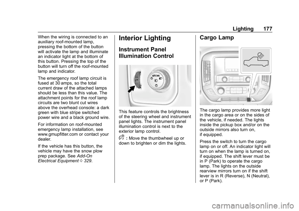 CHEVROLET SILVERADO 2018  Owners Manual Chevrolet Silverado Owner Manual (GMNA-Localizing-U.S./Canada/Mexico-
11349200) - 2018 - CRC - 2/27/18
Lighting 177
When the wiring is connected to an
auxiliary roof-mounted lamp,
pressing the bottom 