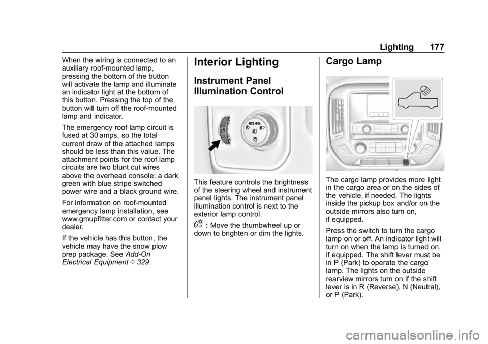 CHEVROLET SILVERADO 2018 Owners Manual Chevrolet Silverado Owner Manual (GMNA-Localizing-U.S./Canada/Mexico-
11349200) - 2018 - CRC - 2/27/18
Lighting 177
When the wiring is connected to an
auxiliary roof-mounted lamp,
pressing the bottom CHEVROLET SILVERADO 2018 Owners Manual Chevrolet Silverado Owner Manual (GMNA-Localizing-U.S./Canada/Mexico-
11349200) - 2018 - CRC - 2/27/18
Lighting 177
When the wiring is connected to an
auxiliary roof-mounted lamp,
pressing the bottom
