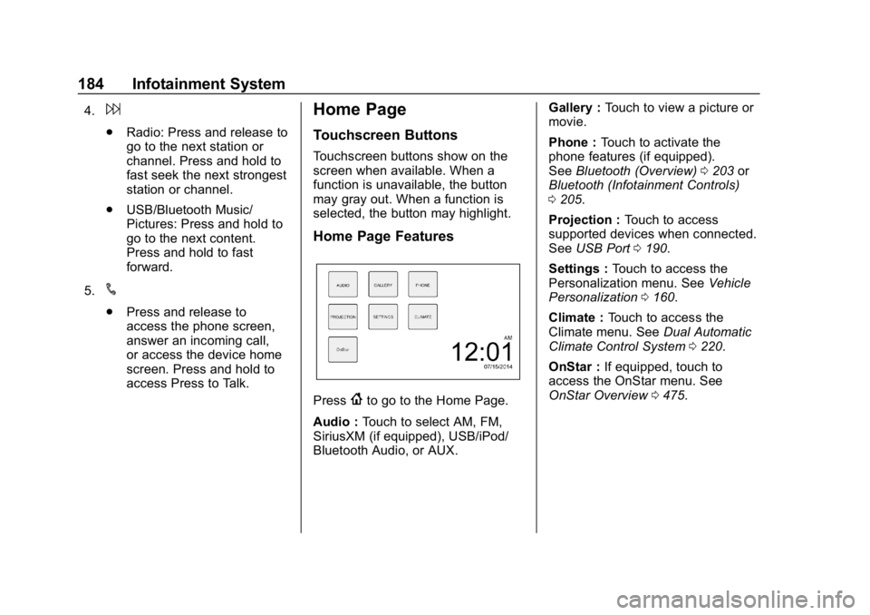 CHEVROLET SILVERADO 2018 Owners Manual Chevrolet Silverado Owner Manual (GMNA-Localizing-U.S./Canada/Mexico-
11349200) - 2018 - CRC - 2/27/18
184 Infotainment System
4.6
.Radio: Press and release to
go to the next station or
channel. Press CHEVROLET SILVERADO 2018 Owners Manual Chevrolet Silverado Owner Manual (GMNA-Localizing-U.S./Canada/Mexico-
11349200) - 2018 - CRC - 2/27/18
184 Infotainment System
4.6
.Radio: Press and release to
go to the next station or
channel. Press