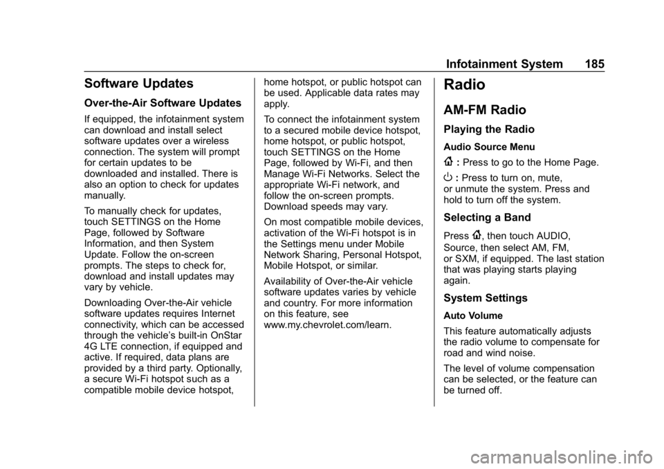 CHEVROLET SILVERADO 2018 Owners Manual Chevrolet Silverado Owner Manual (GMNA-Localizing-U.S./Canada/Mexico-
11349200) - 2018 - CRC - 2/27/18
Infotainment System 185
Software Updates
Over-the-Air Software Updates
If equipped, the infotainm CHEVROLET SILVERADO 2018 Owners Manual Chevrolet Silverado Owner Manual (GMNA-Localizing-U.S./Canada/Mexico-
11349200) - 2018 - CRC - 2/27/18
Infotainment System 185
Software Updates
Over-the-Air Software Updates
If equipped, the infotainm