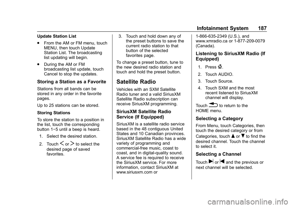 CHEVROLET SILVERADO 2018 Owners Manual Chevrolet Silverado Owner Manual (GMNA-Localizing-U.S./Canada/Mexico-
11349200) - 2018 - CRC - 2/27/18
Infotainment System 187
Update Station List
.From the AM or FM menu, touch
MENU, then touch Updat CHEVROLET SILVERADO 2018 Owners Manual Chevrolet Silverado Owner Manual (GMNA-Localizing-U.S./Canada/Mexico-
11349200) - 2018 - CRC - 2/27/18
Infotainment System 187
Update Station List
.From the AM or FM menu, touch
MENU, then touch Updat