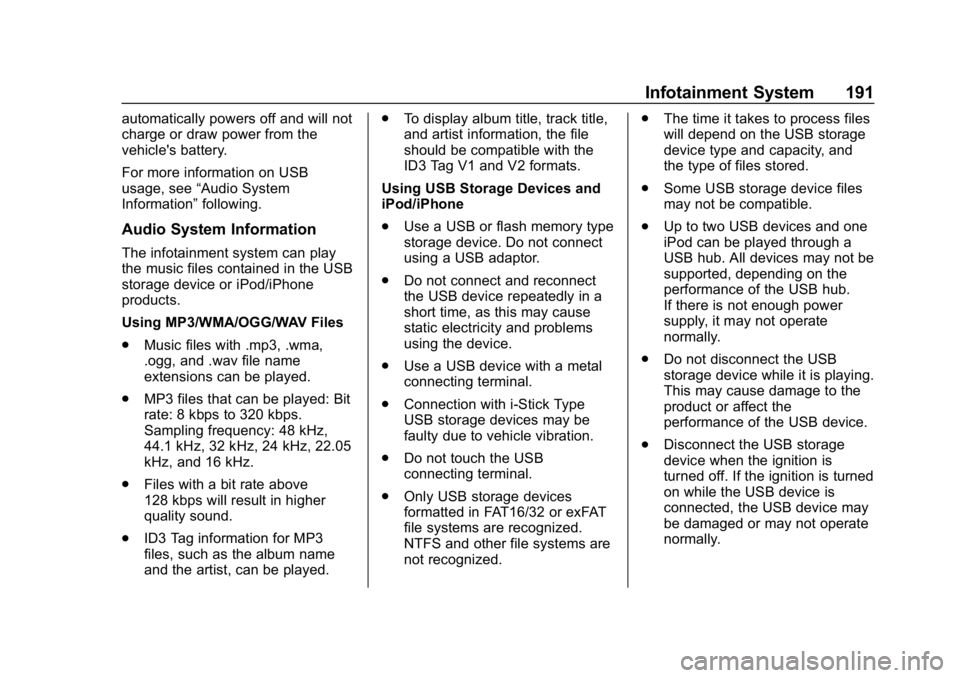 CHEVROLET SILVERADO 2018 Owners Manual Chevrolet Silverado Owner Manual (GMNA-Localizing-U.S./Canada/Mexico-
11349200) - 2018 - CRC - 2/27/18
Infotainment System 191
automatically powers off and will not
charge or draw power from the
vehic CHEVROLET SILVERADO 2018 Owners Manual Chevrolet Silverado Owner Manual (GMNA-Localizing-U.S./Canada/Mexico-
11349200) - 2018 - CRC - 2/27/18
Infotainment System 191
automatically powers off and will not
charge or draw power from the
vehic