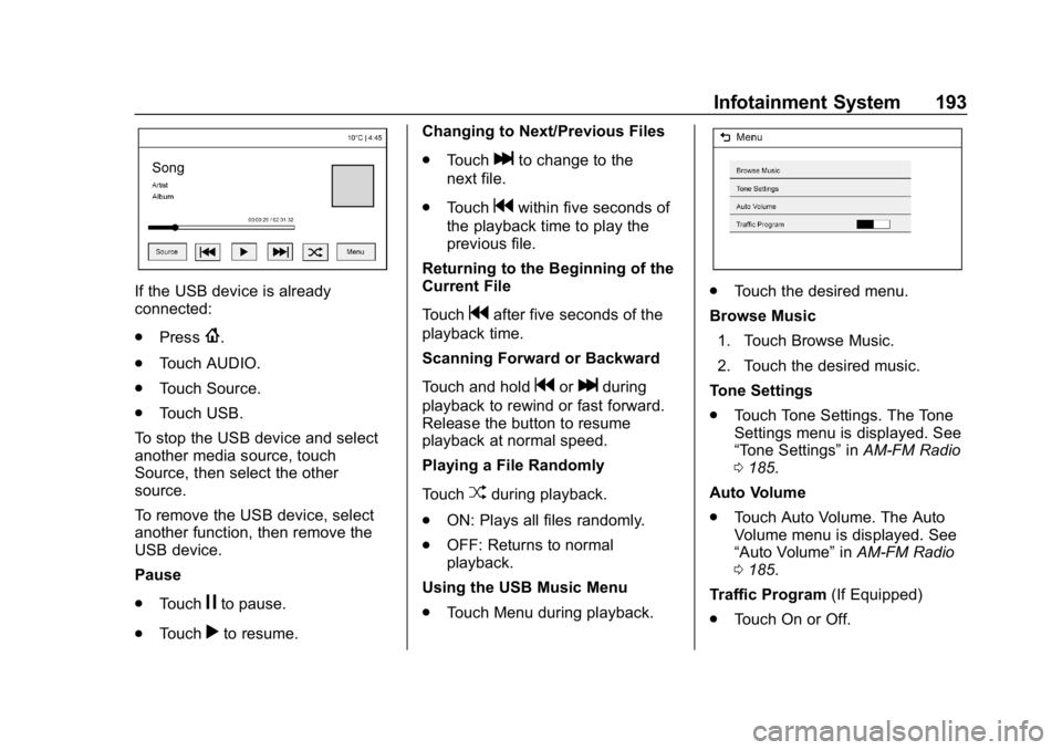 CHEVROLET SILVERADO 2018 Owners Manual Chevrolet Silverado Owner Manual (GMNA-Localizing-U.S./Canada/Mexico-
11349200) - 2018 - CRC - 2/27/18
Infotainment System 193
If the USB device is already
connected:
.Press
{.
. Touch AUDIO.
. Touch CHEVROLET SILVERADO 2018 Owners Manual Chevrolet Silverado Owner Manual (GMNA-Localizing-U.S./Canada/Mexico-
11349200) - 2018 - CRC - 2/27/18
Infotainment System 193
If the USB device is already
connected:
.Press
{.
. Touch AUDIO.
. Touch
