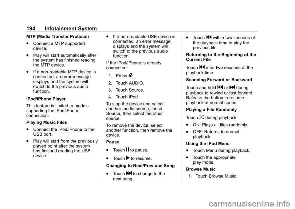 CHEVROLET SILVERADO 2018 Owners Manual Chevrolet Silverado Owner Manual (GMNA-Localizing-U.S./Canada/Mexico-
11349200) - 2018 - CRC - 2/27/18
194 Infotainment System
MTP (Media Transfer Protocol)
.Connect a MTP supported
device.
. Play wil CHEVROLET SILVERADO 2018 Owners Manual Chevrolet Silverado Owner Manual (GMNA-Localizing-U.S./Canada/Mexico-
11349200) - 2018 - CRC - 2/27/18
194 Infotainment System
MTP (Media Transfer Protocol)
.Connect a MTP supported
device.
. Play wil