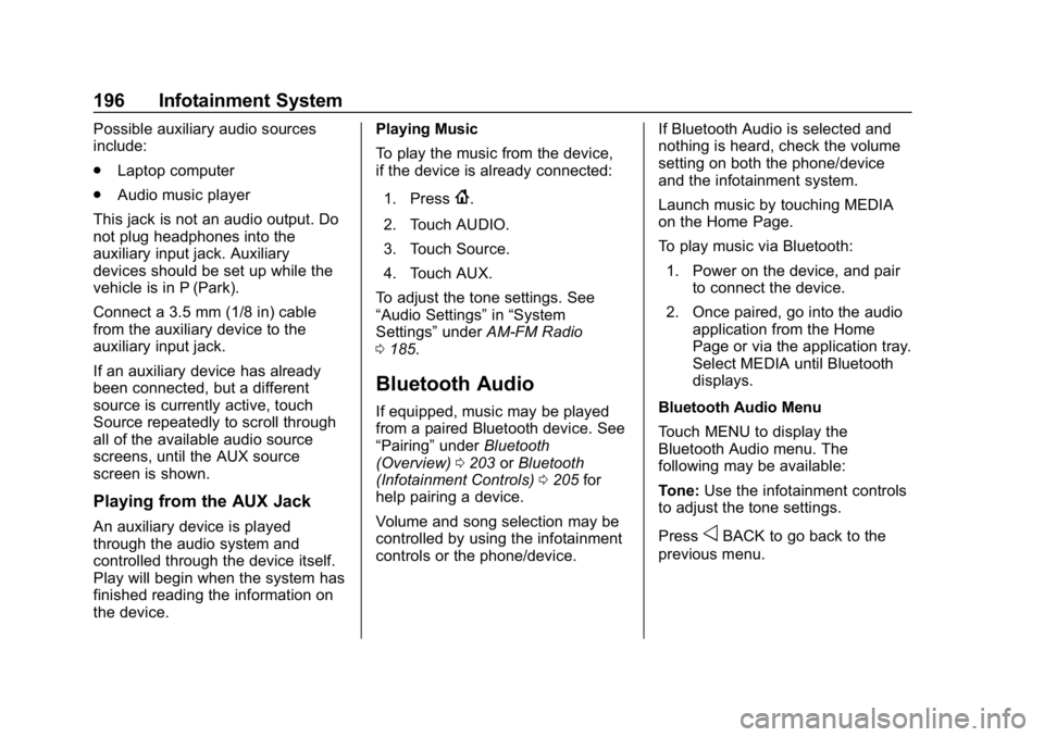 CHEVROLET SILVERADO 2018 Owners Manual Chevrolet Silverado Owner Manual (GMNA-Localizing-U.S./Canada/Mexico-
11349200) - 2018 - CRC - 2/27/18
196 Infotainment System
Possible auxiliary audio sources
include:
.Laptop computer
. Audio music CHEVROLET SILVERADO 2018 Owners Manual Chevrolet Silverado Owner Manual (GMNA-Localizing-U.S./Canada/Mexico-
11349200) - 2018 - CRC - 2/27/18
196 Infotainment System
Possible auxiliary audio sources
include:
.Laptop computer
. Audio music