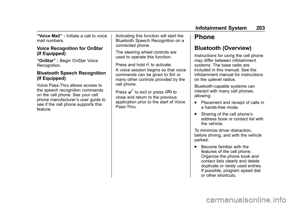 CHEVROLET SILVERADO 2018 Owners Manual Chevrolet Silverado Owner Manual (GMNA-Localizing-U.S./Canada/Mexico-
11349200) - 2018 - CRC - 2/27/18
Infotainment System 203
“Voice Mail”:Initiate a call to voice
mail numbers.
Voice Recognition CHEVROLET SILVERADO 2018 Owners Manual Chevrolet Silverado Owner Manual (GMNA-Localizing-U.S./Canada/Mexico-
11349200) - 2018 - CRC - 2/27/18
Infotainment System 203
“Voice Mail”:Initiate a call to voice
mail numbers.
Voice Recognition