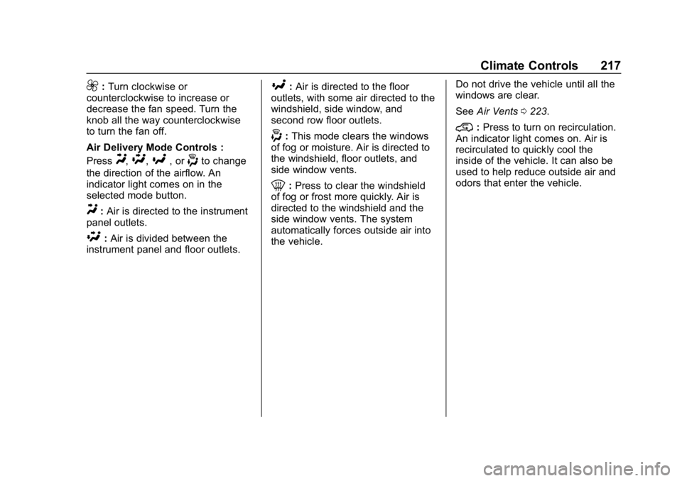 CHEVROLET SILVERADO 2018 Owners Manual Chevrolet Silverado Owner Manual (GMNA-Localizing-U.S./Canada/Mexico-
11349200) - 2018 - CRC - 2/27/18
Climate Controls 217
9:Turn clockwise or
counterclockwise to increase or
decrease the fan speed. CHEVROLET SILVERADO 2018 Owners Manual Chevrolet Silverado Owner Manual (GMNA-Localizing-U.S./Canada/Mexico-
11349200) - 2018 - CRC - 2/27/18
Climate Controls 217
9:Turn clockwise or
counterclockwise to increase or
decrease the fan speed.