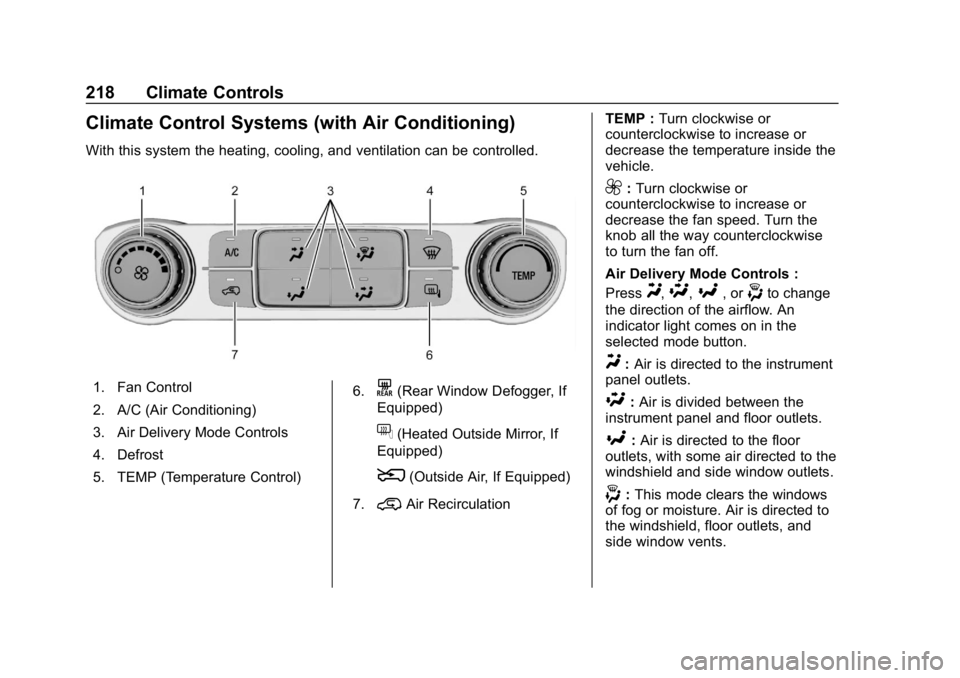 CHEVROLET SILVERADO 2018 Owners Manual Chevrolet Silverado Owner Manual (GMNA-Localizing-U.S./Canada/Mexico-
11349200) - 2018 - CRC - 2/27/18
218 Climate Controls
Climate Control Systems (with Air Conditioning)
With this system the heating CHEVROLET SILVERADO 2018 Owners Manual Chevrolet Silverado Owner Manual (GMNA-Localizing-U.S./Canada/Mexico-
11349200) - 2018 - CRC - 2/27/18
218 Climate Controls
Climate Control Systems (with Air Conditioning)
With this system the heating