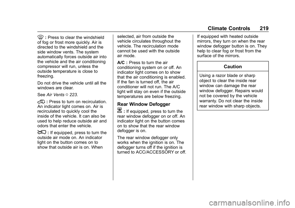 CHEVROLET SILVERADO 2018 Owners Manual Chevrolet Silverado Owner Manual (GMNA-Localizing-U.S./Canada/Mexico-
11349200) - 2018 - CRC - 2/27/18
Climate Controls 219
0:Press to clear the windshield
of fog or frost more quickly. Air is
directe CHEVROLET SILVERADO 2018 Owners Manual Chevrolet Silverado Owner Manual (GMNA-Localizing-U.S./Canada/Mexico-
11349200) - 2018 - CRC - 2/27/18
Climate Controls 219
0:Press to clear the windshield
of fog or frost more quickly. Air is
directe