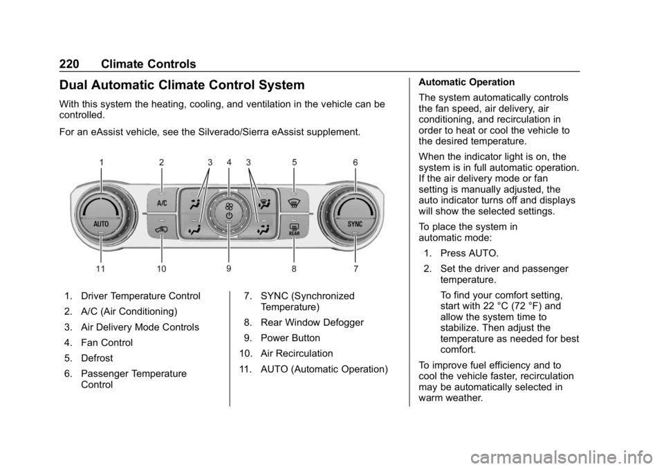 CHEVROLET SILVERADO 2018 Owners Manual Chevrolet Silverado Owner Manual (GMNA-Localizing-U.S./Canada/Mexico-
11349200) - 2018 - CRC - 2/27/18
220 Climate Controls
Dual Automatic Climate Control System
With this system the heating, cooling, CHEVROLET SILVERADO 2018 Owners Manual Chevrolet Silverado Owner Manual (GMNA-Localizing-U.S./Canada/Mexico-
11349200) - 2018 - CRC - 2/27/18
220 Climate Controls
Dual Automatic Climate Control System
With this system the heating, cooling,