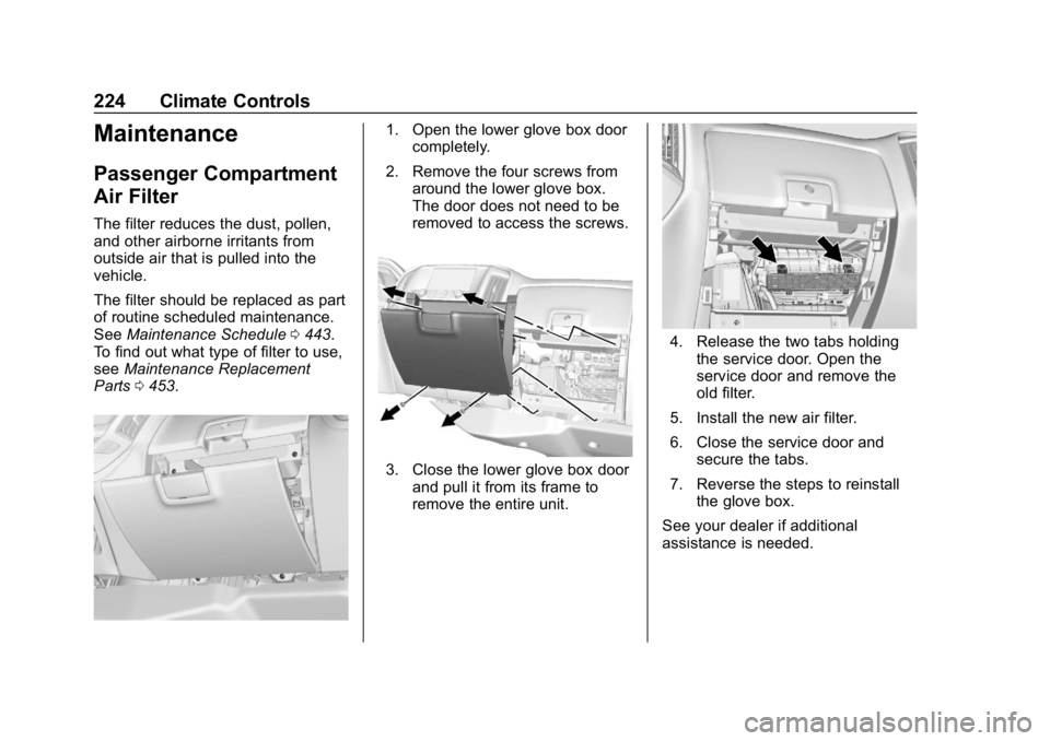 CHEVROLET SILVERADO 2018 Owners Manual Chevrolet Silverado Owner Manual (GMNA-Localizing-U.S./Canada/Mexico-
11349200) - 2018 - CRC - 2/27/18
224 Climate Controls
Maintenance
Passenger Compartment
Air Filter
The filter reduces the dust, po CHEVROLET SILVERADO 2018 Owners Manual Chevrolet Silverado Owner Manual (GMNA-Localizing-U.S./Canada/Mexico-
11349200) - 2018 - CRC - 2/27/18
224 Climate Controls
Maintenance
Passenger Compartment
Air Filter
The filter reduces the dust, po