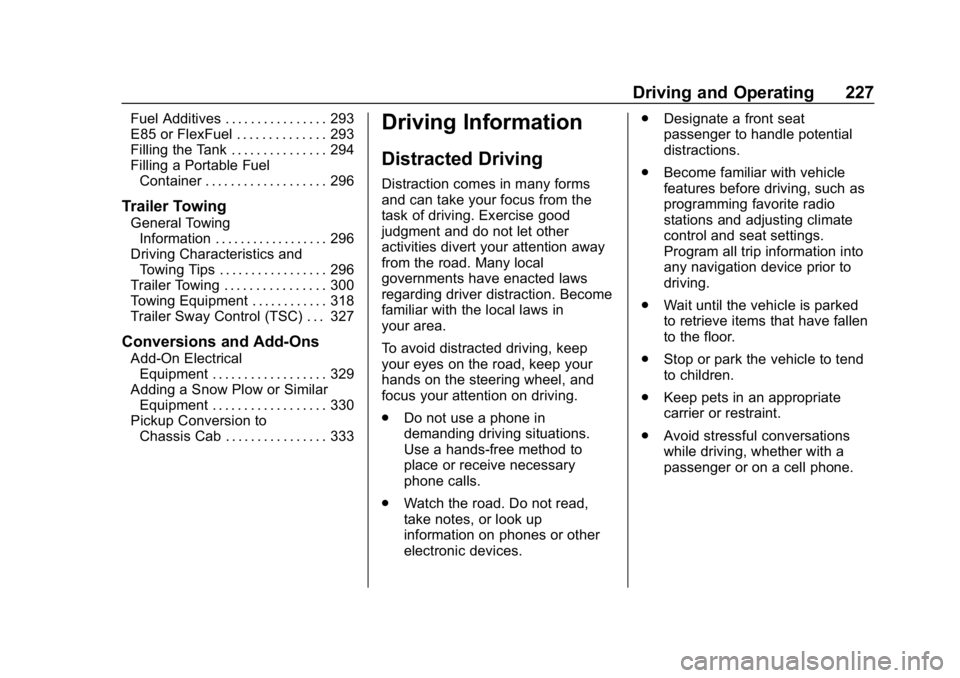 CHEVROLET SILVERADO 2018 Owners Manual Chevrolet Silverado Owner Manual (GMNA-Localizing-U.S./Canada/Mexico-
11349200) - 2018 - CRC - 2/27/18
Driving and Operating 227
Fuel Additives . . . . . . . . . . . . . . . . 293
E85 or FlexFuel . . CHEVROLET SILVERADO 2018 Owners Manual Chevrolet Silverado Owner Manual (GMNA-Localizing-U.S./Canada/Mexico-
11349200) - 2018 - CRC - 2/27/18
Driving and Operating 227
Fuel Additives . . . . . . . . . . . . . . . . 293
E85 or FlexFuel . .