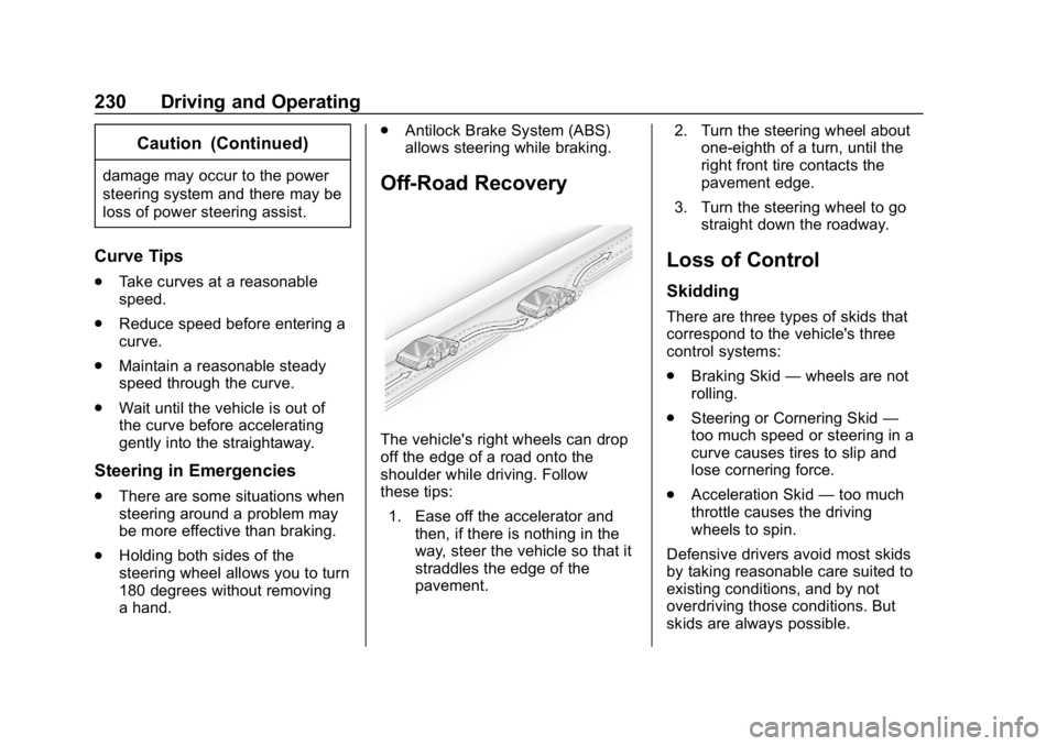 CHEVROLET SILVERADO 2018 Owners Manual Chevrolet Silverado Owner Manual (GMNA-Localizing-U.S./Canada/Mexico-
11349200) - 2018 - CRC - 2/27/18
230 Driving and Operating
Caution (Continued)
damage may occur to the power
steering system and t CHEVROLET SILVERADO 2018 Owners Manual Chevrolet Silverado Owner Manual (GMNA-Localizing-U.S./Canada/Mexico-
11349200) - 2018 - CRC - 2/27/18
230 Driving and Operating
Caution (Continued)
damage may occur to the power
steering system and t