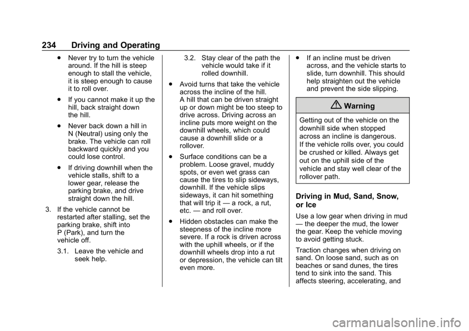 CHEVROLET SILVERADO 2018 Owners Manual Chevrolet Silverado Owner Manual (GMNA-Localizing-U.S./Canada/Mexico-
11349200) - 2018 - CRC - 2/27/18
234 Driving and Operating
.Never try to turn the vehicle
around. If the hill is steep
enough to s CHEVROLET SILVERADO 2018 Owners Manual Chevrolet Silverado Owner Manual (GMNA-Localizing-U.S./Canada/Mexico-
11349200) - 2018 - CRC - 2/27/18
234 Driving and Operating
.Never try to turn the vehicle
around. If the hill is steep
enough to s