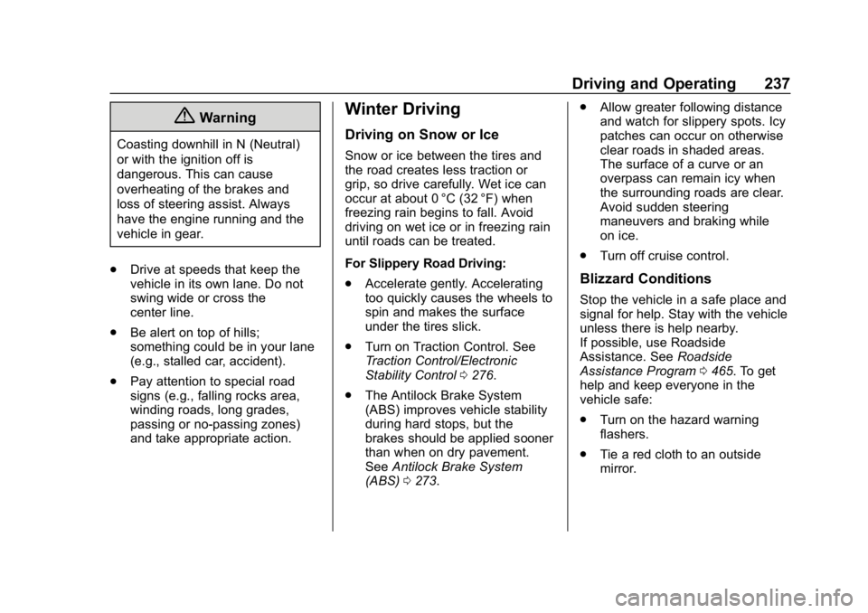 CHEVROLET SILVERADO 2018 Owners Manual Chevrolet Silverado Owner Manual (GMNA-Localizing-U.S./Canada/Mexico-
11349200) - 2018 - CRC - 2/27/18
Driving and Operating 237
{Warning
Coasting downhill in N (Neutral)
or with the ignition off is
d CHEVROLET SILVERADO 2018 Owners Manual Chevrolet Silverado Owner Manual (GMNA-Localizing-U.S./Canada/Mexico-
11349200) - 2018 - CRC - 2/27/18
Driving and Operating 237
{Warning
Coasting downhill in N (Neutral)
or with the ignition off is
d