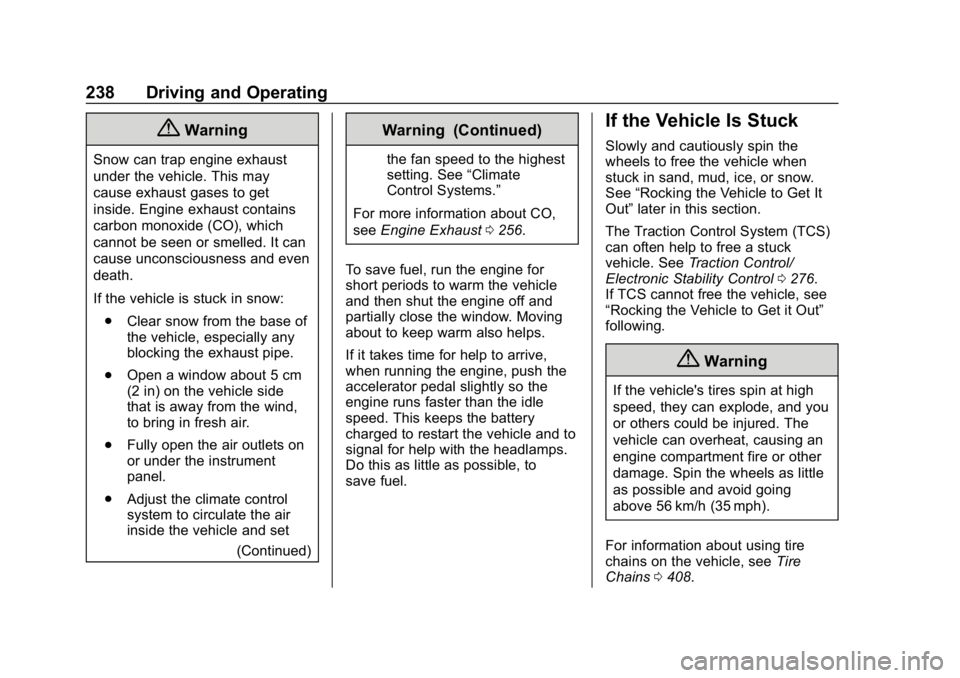 CHEVROLET SILVERADO 2018 Owners Manual Chevrolet Silverado Owner Manual (GMNA-Localizing-U.S./Canada/Mexico-
11349200) - 2018 - CRC - 2/27/18
238 Driving and Operating
{Warning
Snow can trap engine exhaust
under the vehicle. This may
cause CHEVROLET SILVERADO 2018 Owners Manual Chevrolet Silverado Owner Manual (GMNA-Localizing-U.S./Canada/Mexico-
11349200) - 2018 - CRC - 2/27/18
238 Driving and Operating
{Warning
Snow can trap engine exhaust
under the vehicle. This may
cause